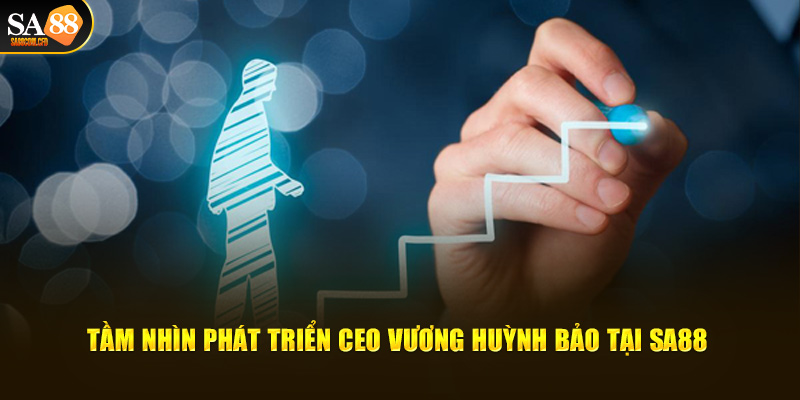 Tầm nhìn phát triển CEO Vương Huỳnh Bảo tại SA88